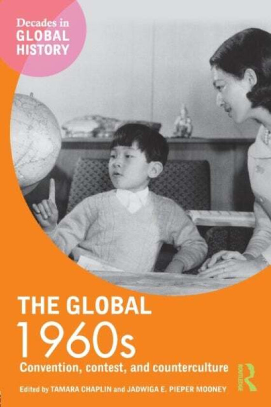 The Global 1960s av Tamara Chaplin, Jadwiga E. Pieper Mooney