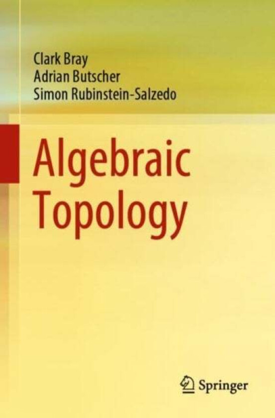 Algebraic Topology av Clark Bray, Adrian Butscher, Simon Rubinstein-Salzedo