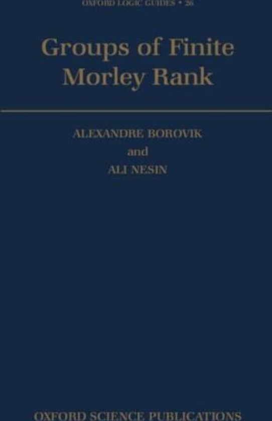 Groups of Finite Morley Rank av Alexandre (Lecturer in Mathematics Lecturer in Mathematics University of Manchester Institute of Science and Technolog