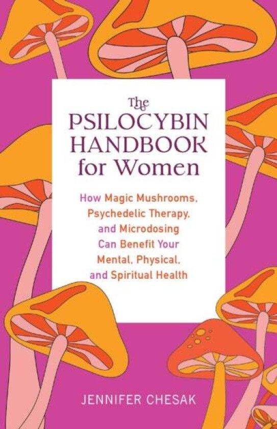 The Psilocybin Handbook For Women av Jennifer Chesak