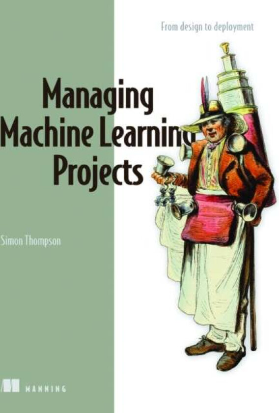 Managing Machine Learning Projects av Simon Thompson