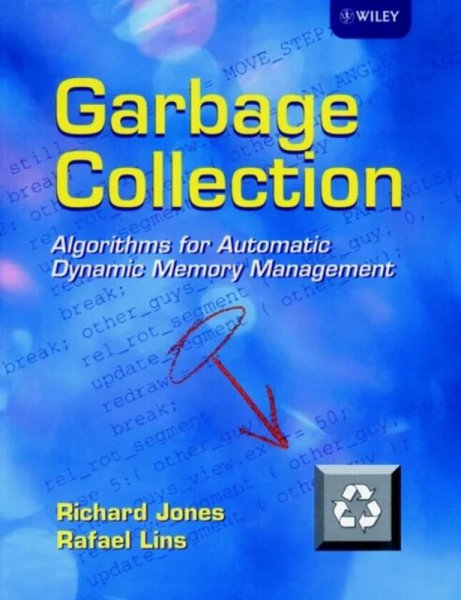 Garbage Collection av Richard (University of Kent at Canterbury UK) Jones, Rafael (University Federal de Pernambuco Brazil) Lins