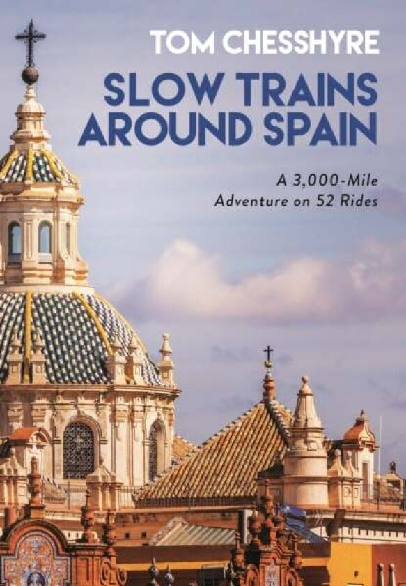 Slow Trains Around Spain av Tom Chesshyre