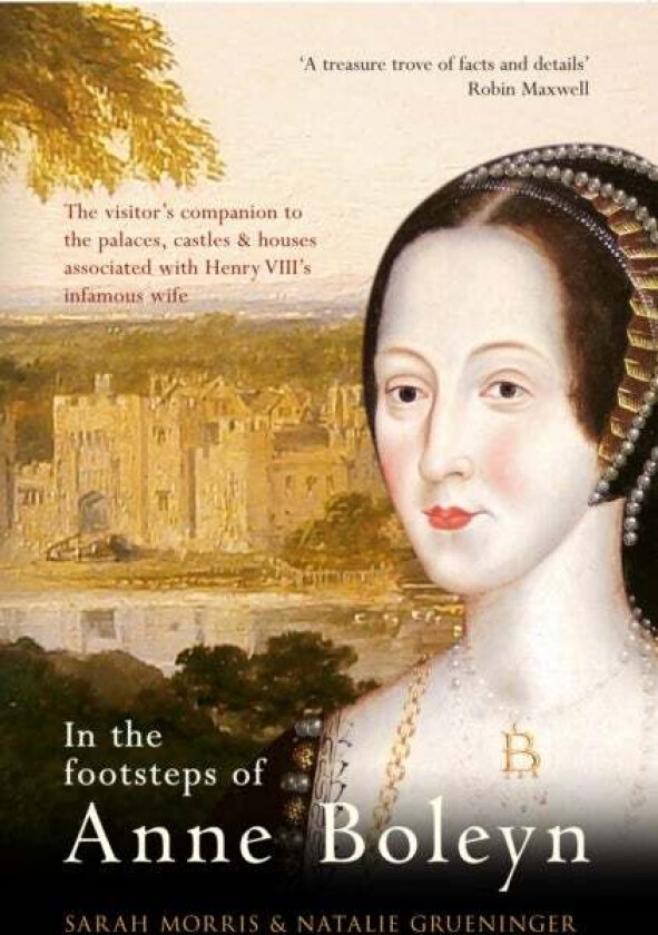 In the Footsteps of Anne Boleyn av Sarah Morris, Natalie Grueninger