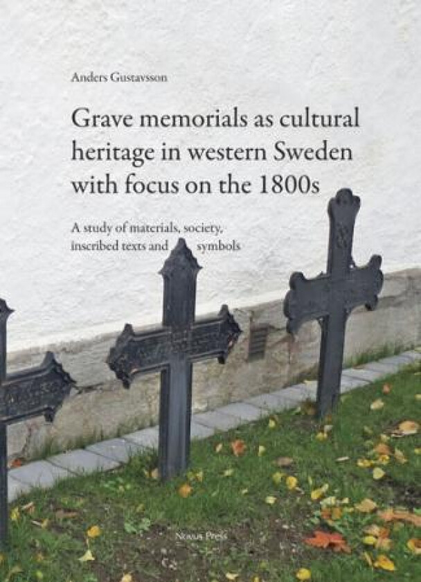 Grave memorials as cultural heritage in western Sweden with focus on the 1800s av Anders Gustavsson