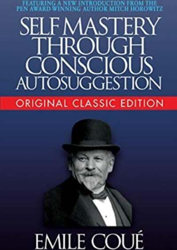 Self-Mastery Through Conscious Autosuggestion (Original Classic Edition) av Cou