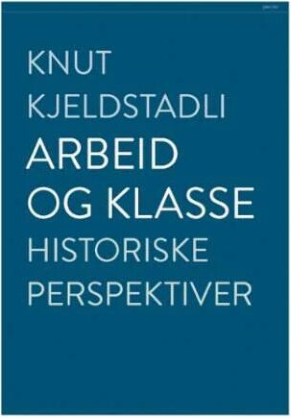 Arbeid og klasse av Knut Kjeldstadli