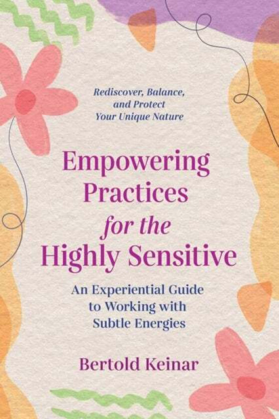 Empowering Practices for the Highly Sensitive av Bertold Keinar