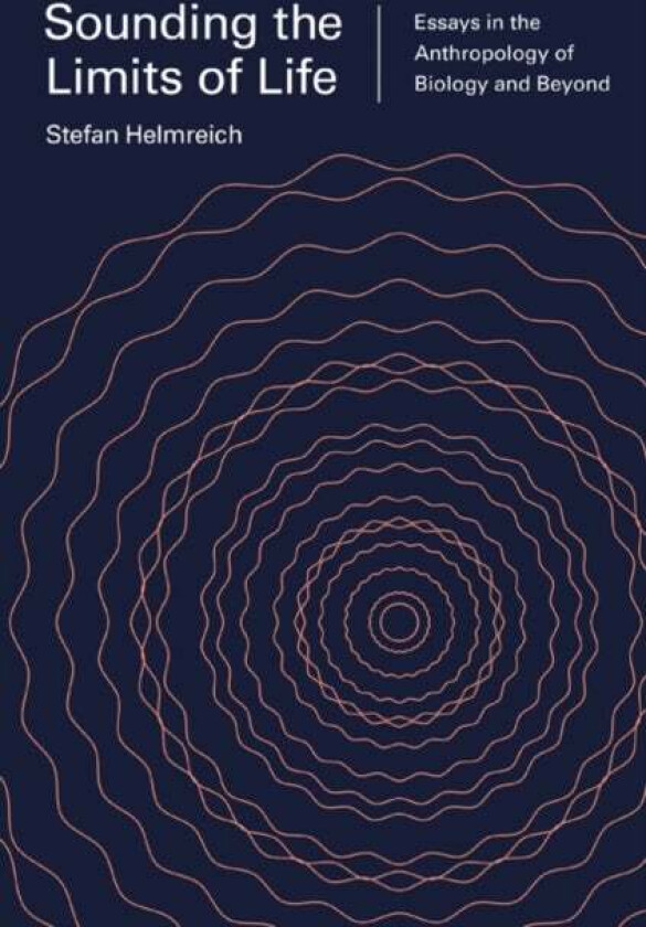 Sounding the Limits of Life av Stefan Helmreich