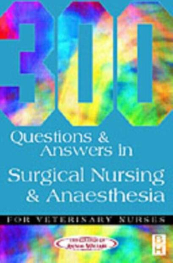 300 Questions and Answers in Surgical Nursing and Anaesthesia for Veterinary Nurses av College of Animal Welfare