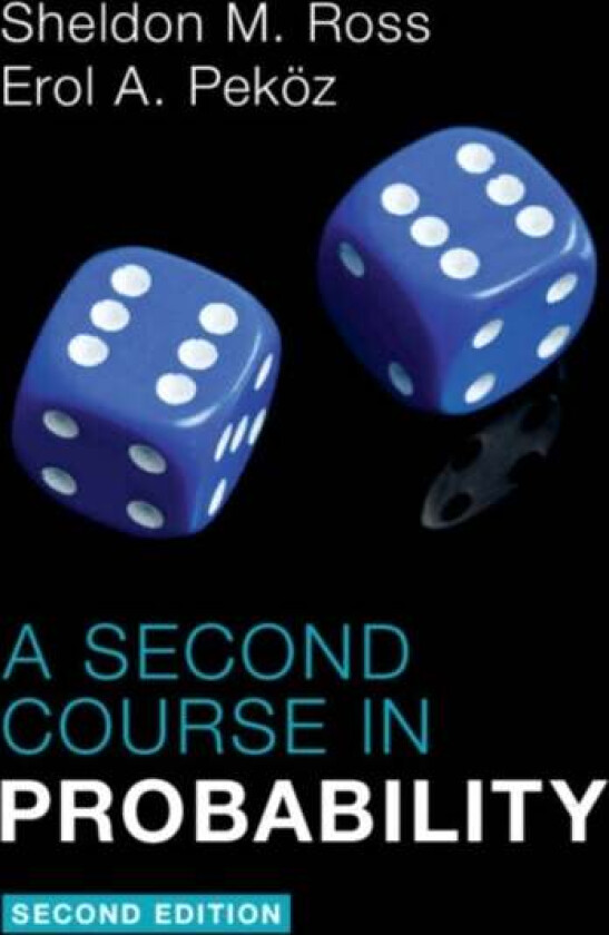 A Second Course in Probability av Sheldon M. (University of Southern California) Ross, Erol A. (Boston University) Pekoez