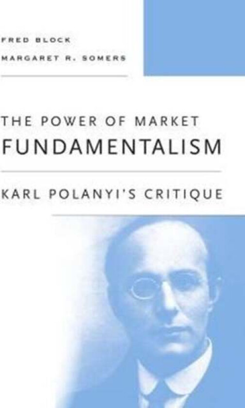 The Power of Market Fundamentalism av Fred Block, Margaret R. Somers