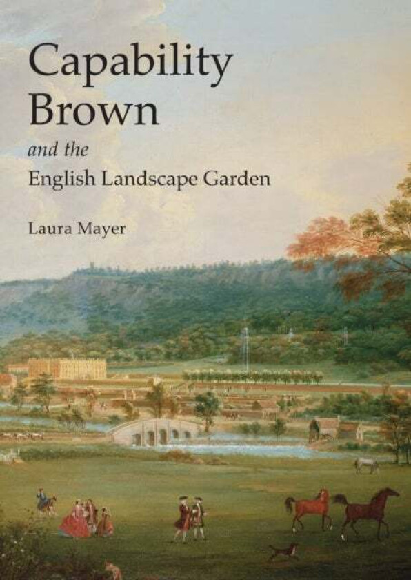 Capability Brown and the English Landscape Garden av Laura Mayer
