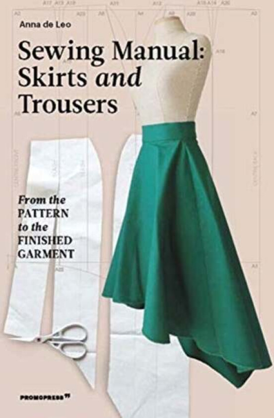 Sewing Manual: Skirts and Trousers: From the Pattern to the Finished Garment av Anna de Leo