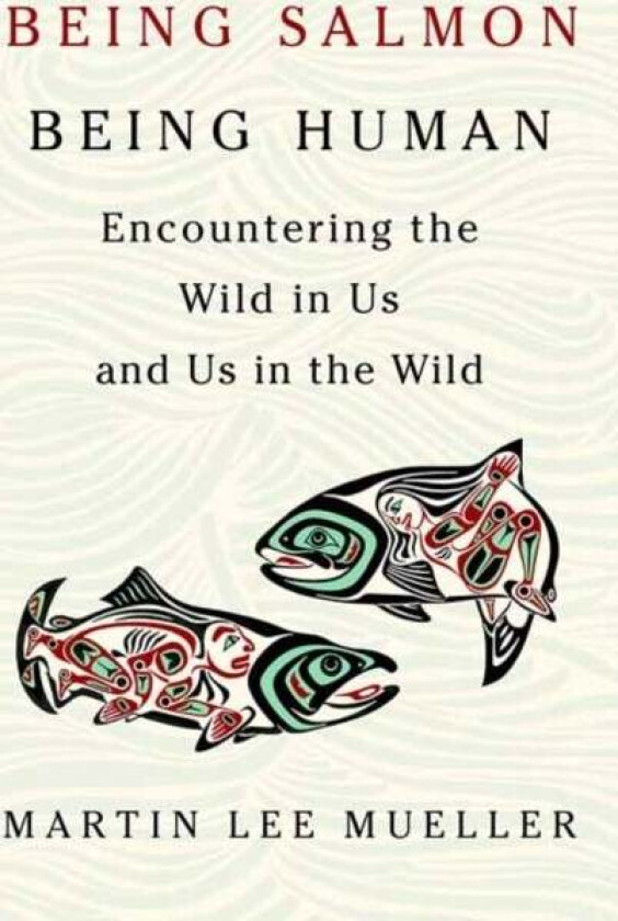 Being Salmon, Being Human av Martin Lee Mueller