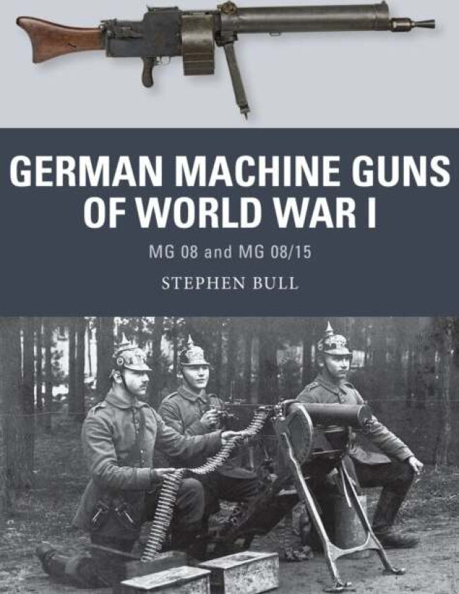 German Machine Guns of World War I av Dr Stephen Bull