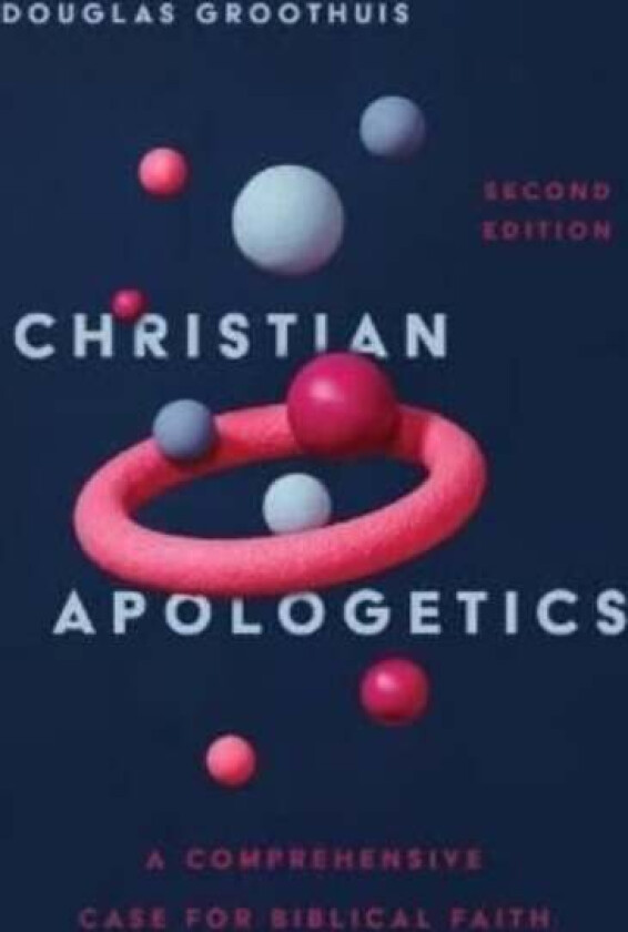 Christian Apologetics - A Comprehensive Case for Biblical Faith av Douglas Groothuis