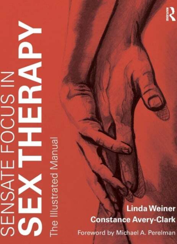 Sensate Focus in Sex Therapy av Linda Weiner, Constance (Private practice in Boca Raton Florida USA) Avery-Clark