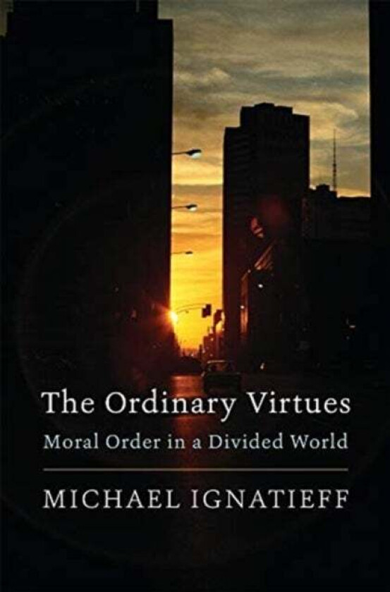 The Ordinary Virtues av Michael Ignatieff