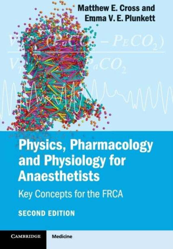 Physics, Pharmacology and Physiology for Anaesthetists av Matthew E. Cross, Emma V. E. Plunkett