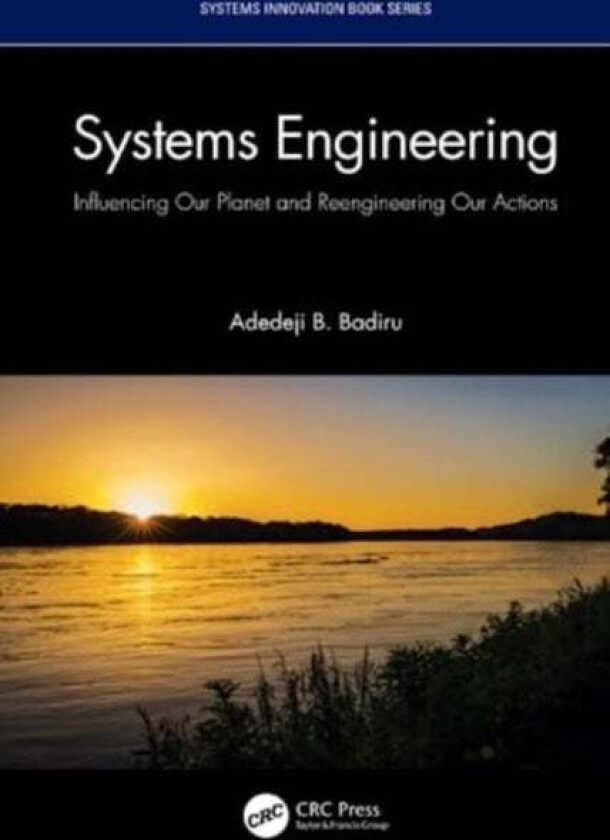 Systems Engineering av Adedeji B. (Professor Dean Graduate School of Engineering and Management Air Force Institute of Technology (AFIT) Ohio) Badiru