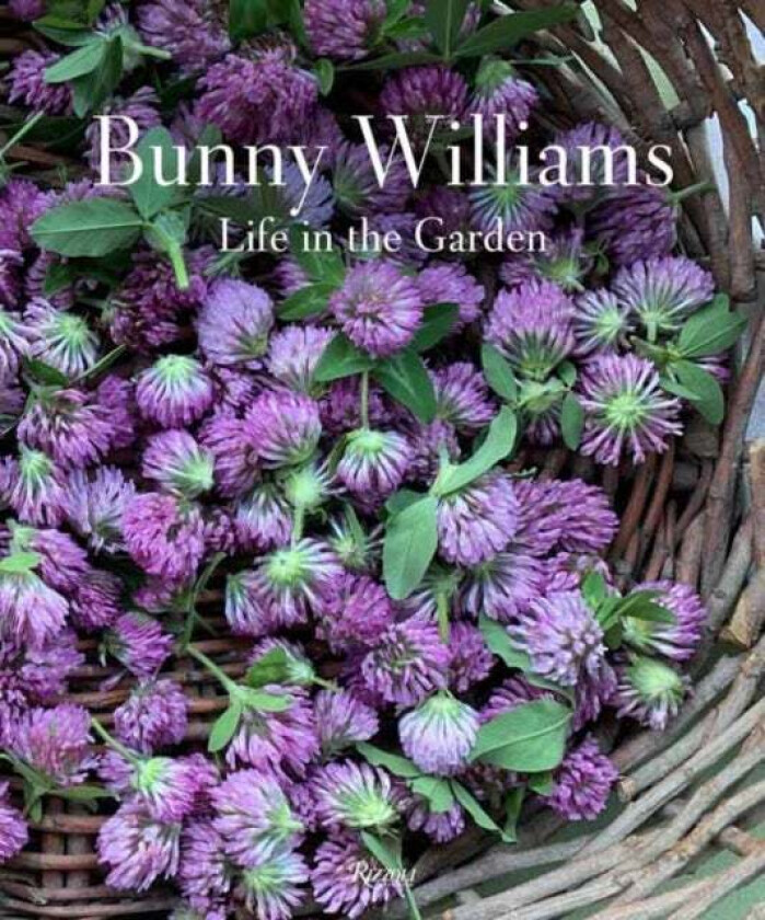 Bunny Williams: Life in the Garden av Bunny Williams, Annie Schlechter