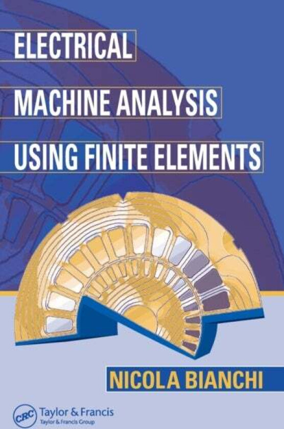 Electrical Machine Analysis Using Finite Elements av Nicola (University of Padova Italy) Bianchi