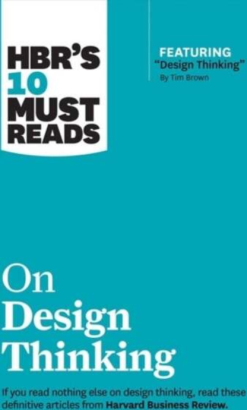 HBR's 10 Must Reads on Design Thinking (with featured article "Design Thinking" By Tim Brown) av Harvard Business Review
