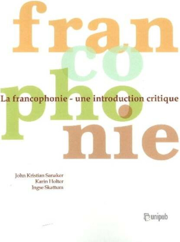 La francophonie av Karin Holter, John Kristian Sanaker, Ingse Skattum
