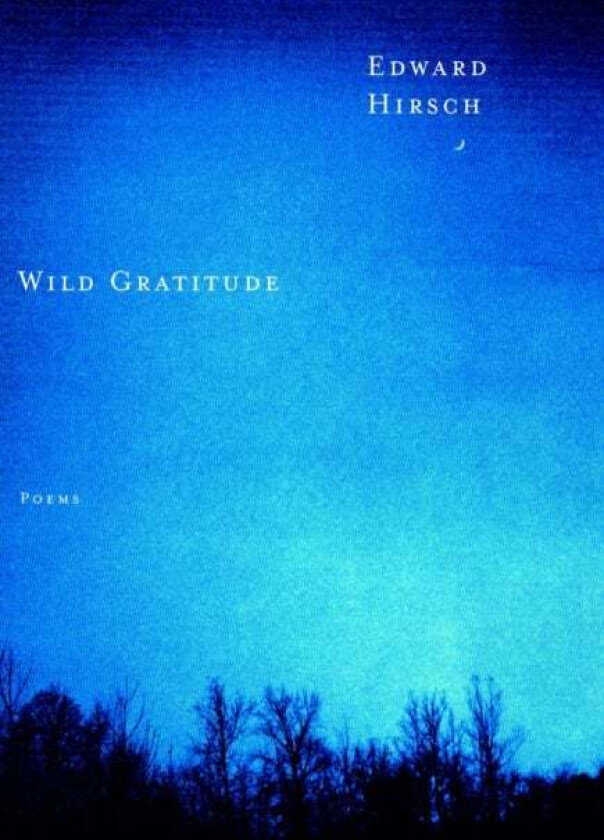 Wild Gratitude av Edward Hirsch