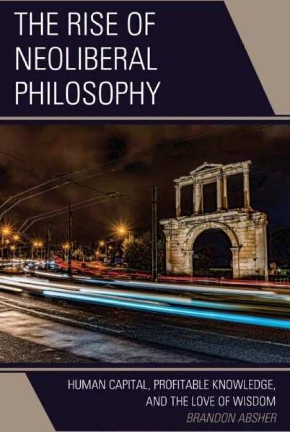 The Rise of Neoliberal Philosophy av Brandon Absher