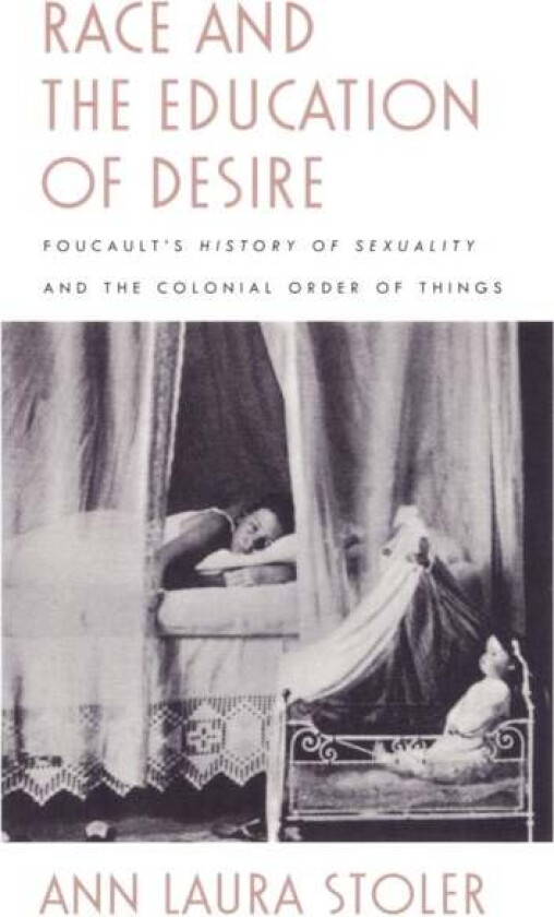 Race and the Education of Desire av Ann Laura Stoler