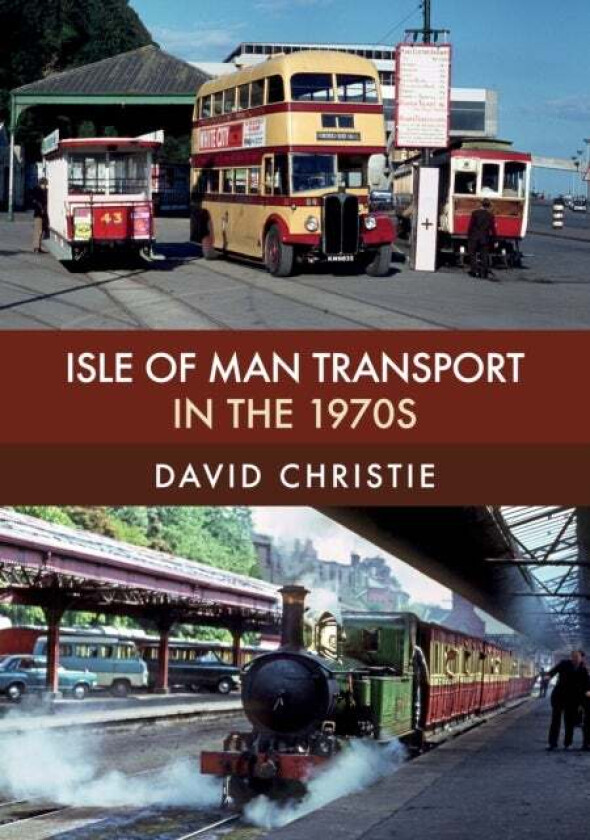 Isle of Man Transport in the 1970s av David Christie