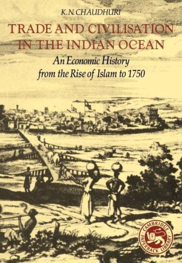 Trade and Civilisation in the Indian Ocean av K. N. Chaudhuri