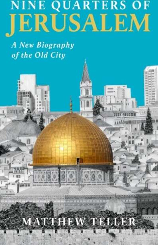 Nine Quarters of Jerusalem av Matthew Teller