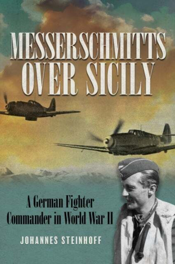 Messerschmitts Over Sicily av Johannes Steinhoff