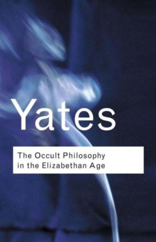 The Occult Philosophy in the Elizabethan Age av Frances Yates