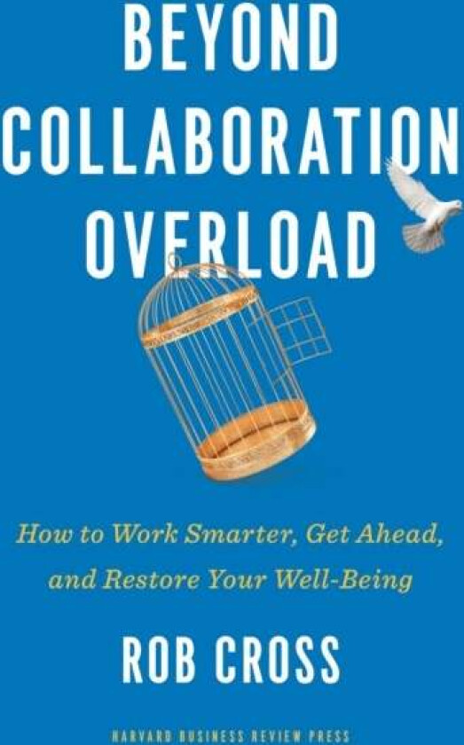 Beyond Collaboration Overload av Rob Cross