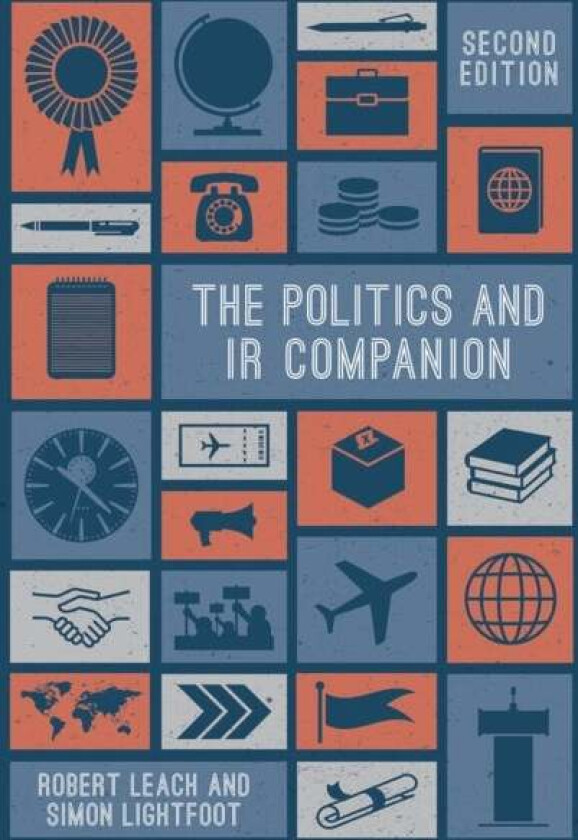 The Politics and IR Companion av Robert (Leeds Beckett University Leeds UK) Leach, Simon (University of Leeds School of Politics and International LEE