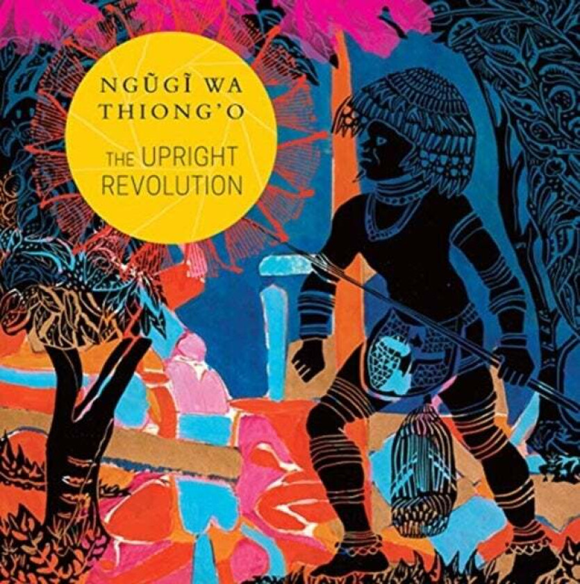 The Upright Revolution av Ngugi wa Thiong'o