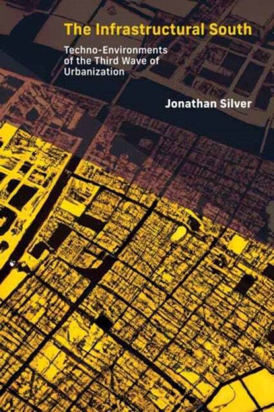 The Infrastructural South av Jonathan Silver