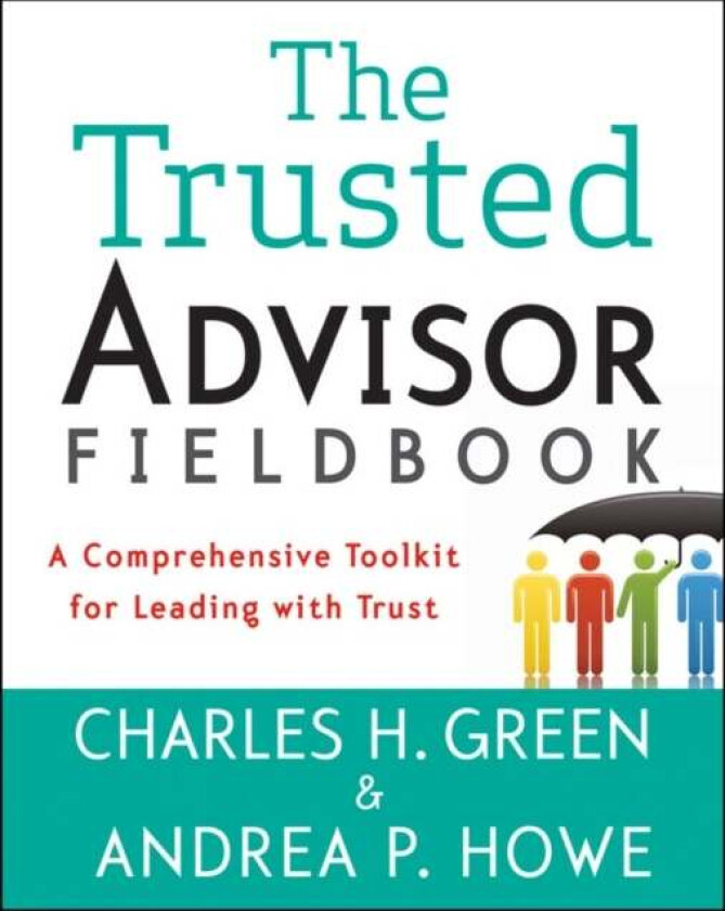 The Trusted Advisor Fieldbook av Charles H. Green, Andrea P. Howe