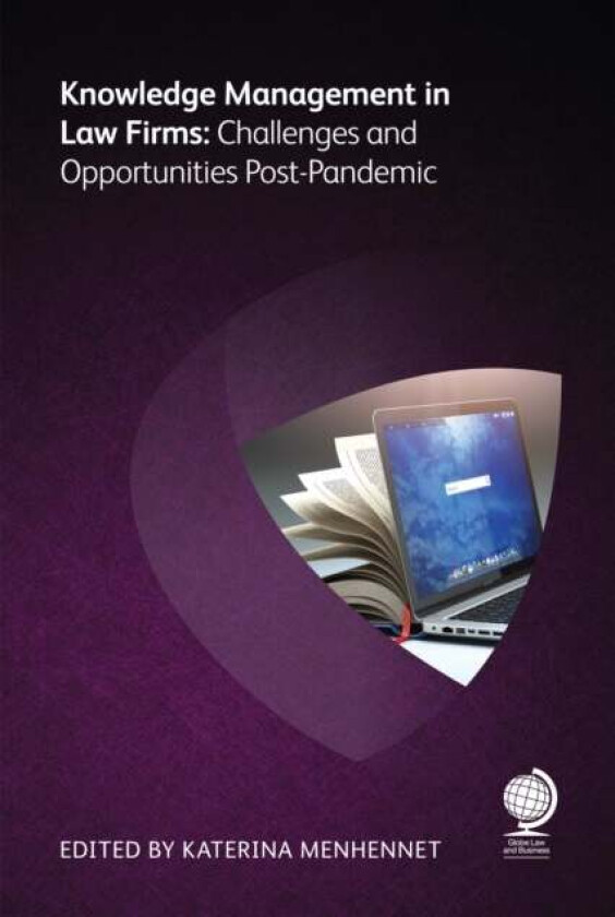 Knowledge Management in Law Firms av Nick Milton, Chris Boyd, Amy Halverson, Ian Rodwell, Joe Cohen, Andrea Miskolczi, Jonna Vainikainen, Elisabeth Ca