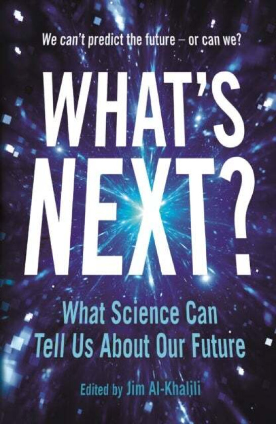 What's Next? What Science Can Tell Us About Our Fa av Jim Al-Khalili