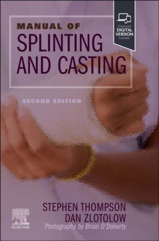 Manual of Splinting and Casting av Stephen R. (Orthopaedic Surgical Specialist Eastern Maine Medicine Center Bangor Maine) Thompson, Dan A. (Pediatric