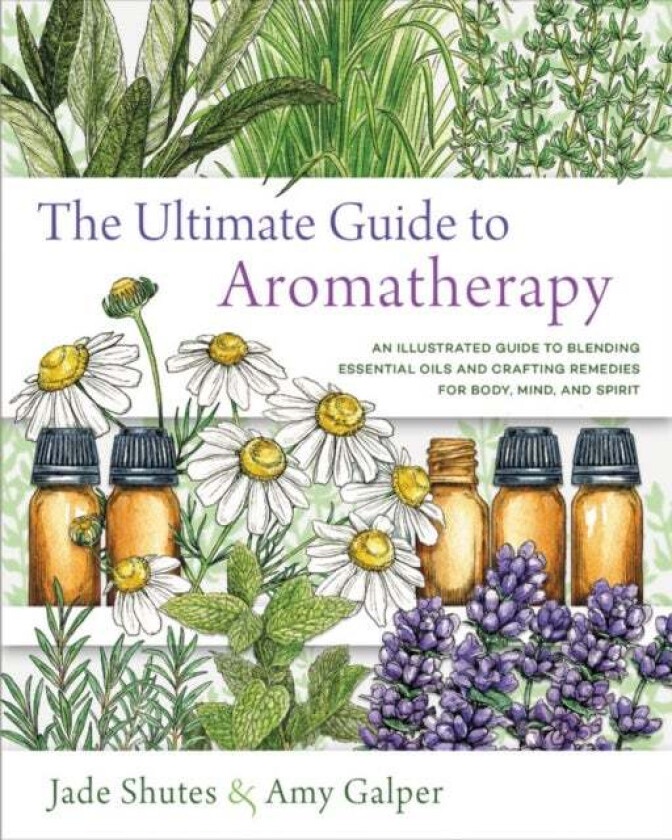 The Ultimate Guide to Aromatherapy av Jade Shutes, Amy Galper