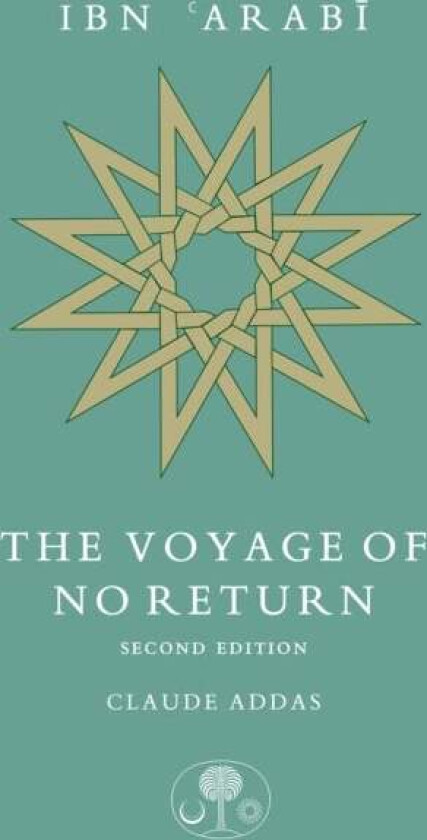 Ibn &#039;Arabi: The Voyage of No Return av Claude Addas