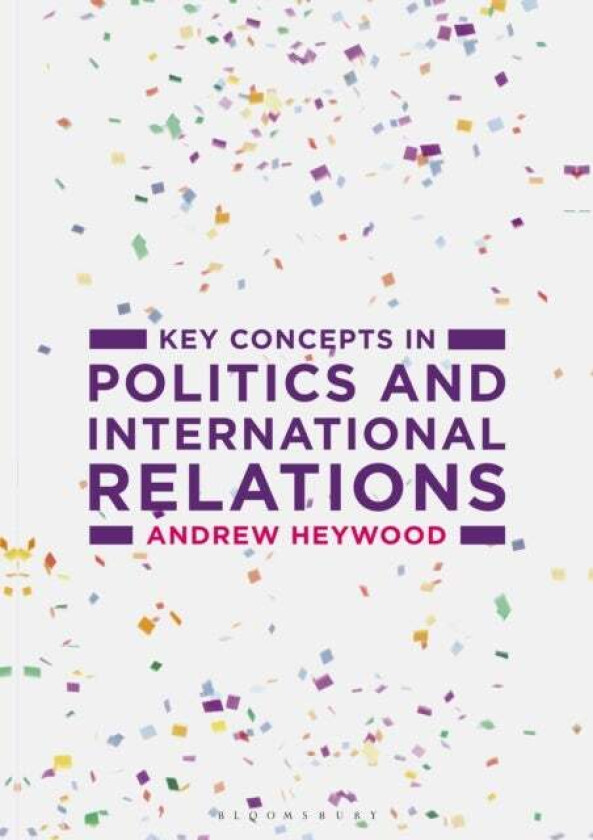 Key Concepts in Politics and International Relations av Andrew (Freelance author UK) Heywood