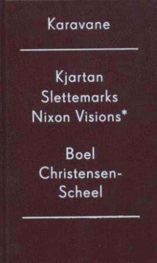Kjartan Slettemarks Nixon visions av Boel Christensen-Scheel