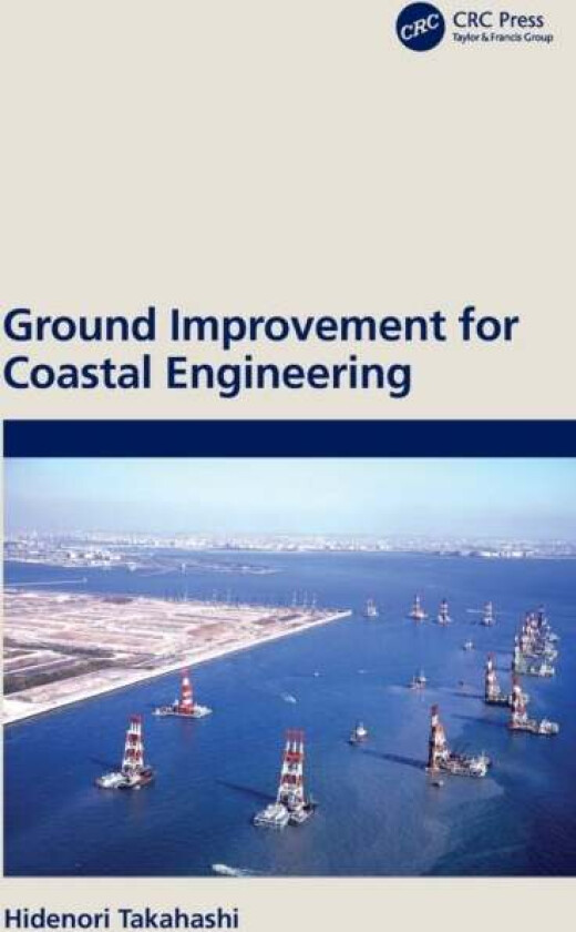 Ground Improvement for Coastal Engineering av Hidenori (Port and Airport Research Institute Japan) Takahashi